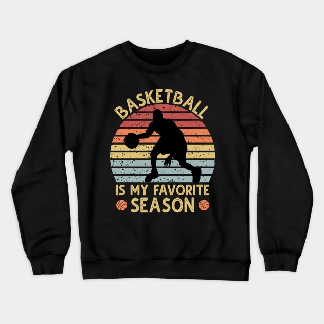 Basketball Is My Favorite Season Crewneck Sweatshirt by DragonTees